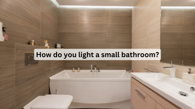How do you light a small bathroom?
