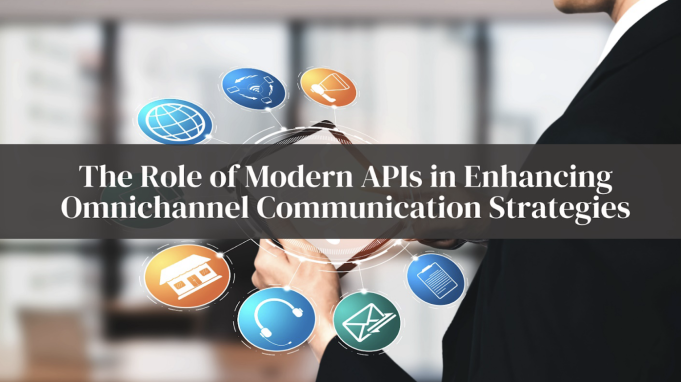 The Role of Modern APIs in Enhancing Omnichannel Communication Strategies APIs